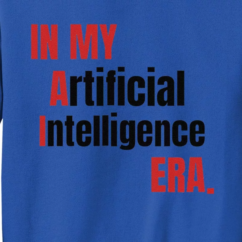 In My Artificial Intelligence Era It Network Ai Engineer Era Tall Sweatshirt