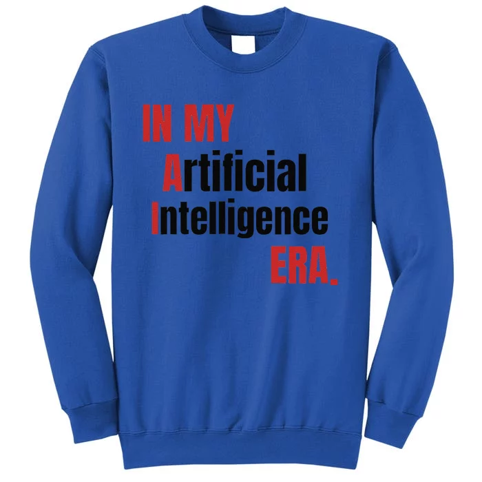 In My Artificial Intelligence Era It Network Ai Engineer Era Tall Sweatshirt