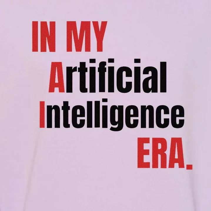 In My Artificial Intelligence Era It Network Ai Engineer Era Garment-Dyed Sweatshirt