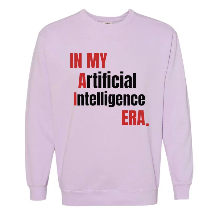 In My Artificial Intelligence Era It Network Ai Engineer Era Garment-Dyed Sweatshirt