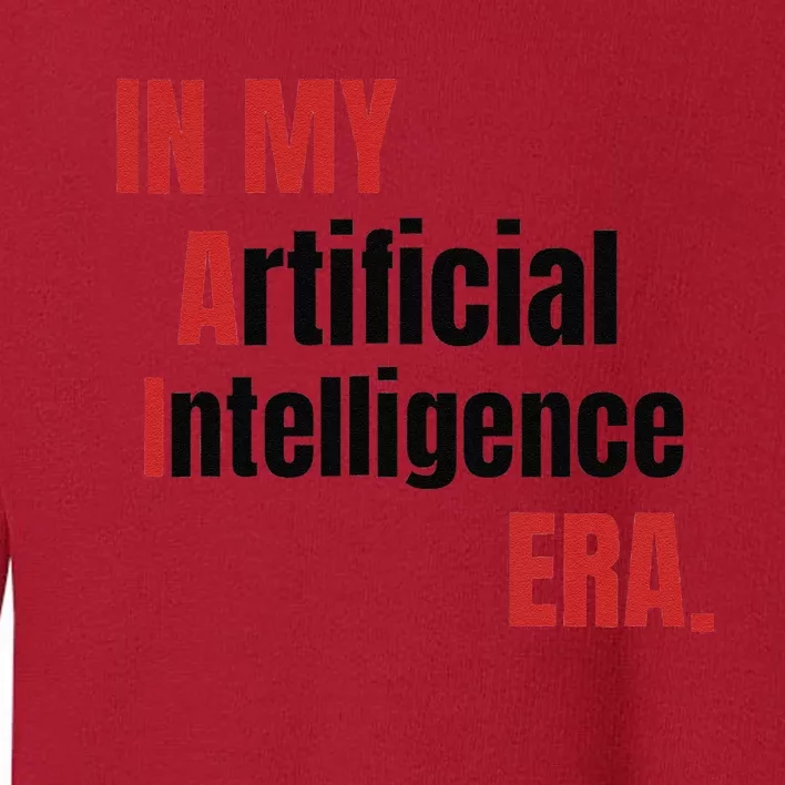 In My Artificial Intelligence Era It Network Ai Engineer Era Toddler Sweatshirt