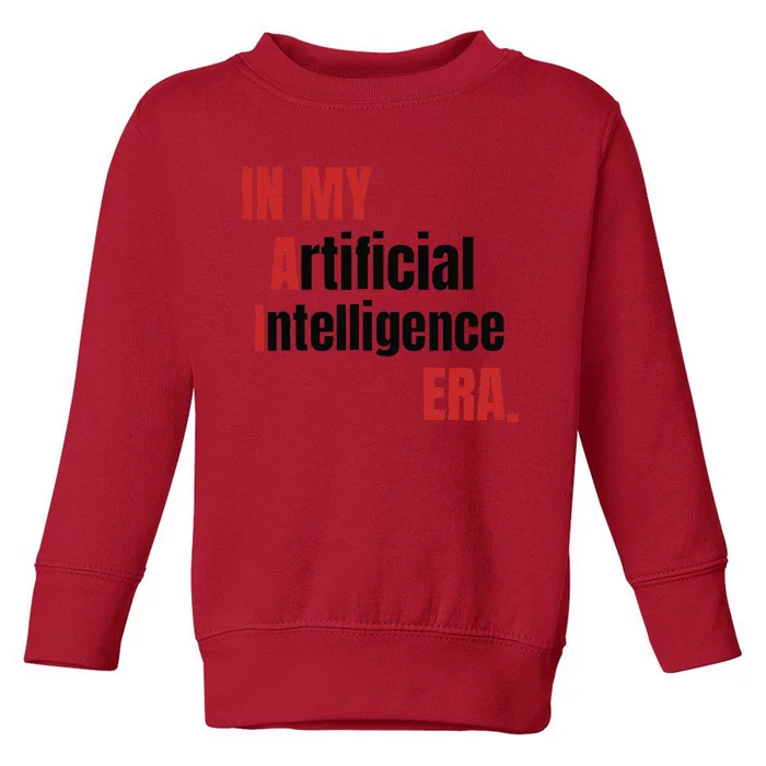 In My Artificial Intelligence Era It Network Ai Engineer Era Toddler Sweatshirt