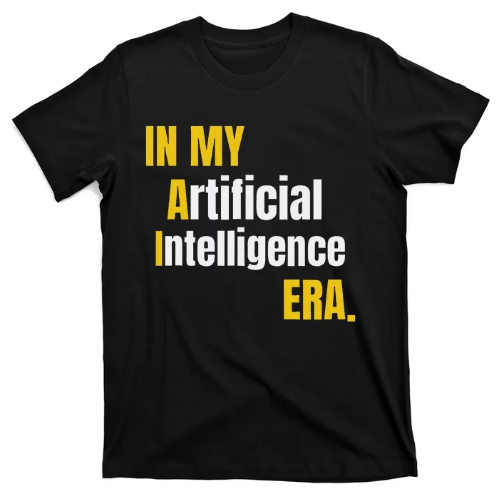 In My Artificial Intelligence Era It Network Engineer Ai Era T-Shirt