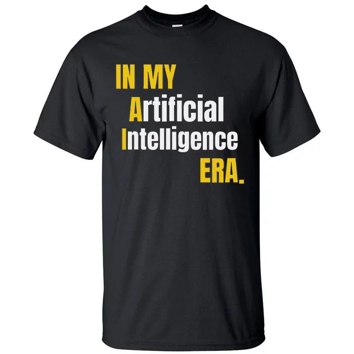 In My Artificial Intelligence Era It Network Engineer Ai Era Tall T-Shirt