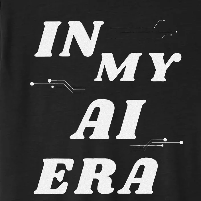 In My Ai Era Ai Engineer Era Artificial Intelligence Network ChromaSoft Performance T-Shirt