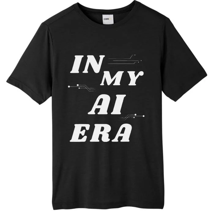 In My Ai Era Ai Engineer Era Artificial Intelligence Network ChromaSoft Performance T-Shirt