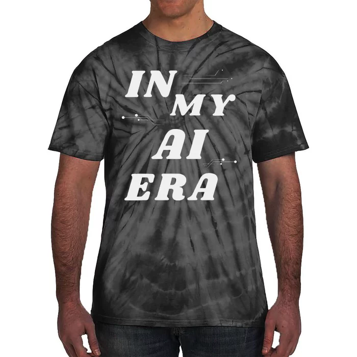 In My Ai Era Ai Engineer Era Artificial Intelligence Network Tie-Dye T-Shirt