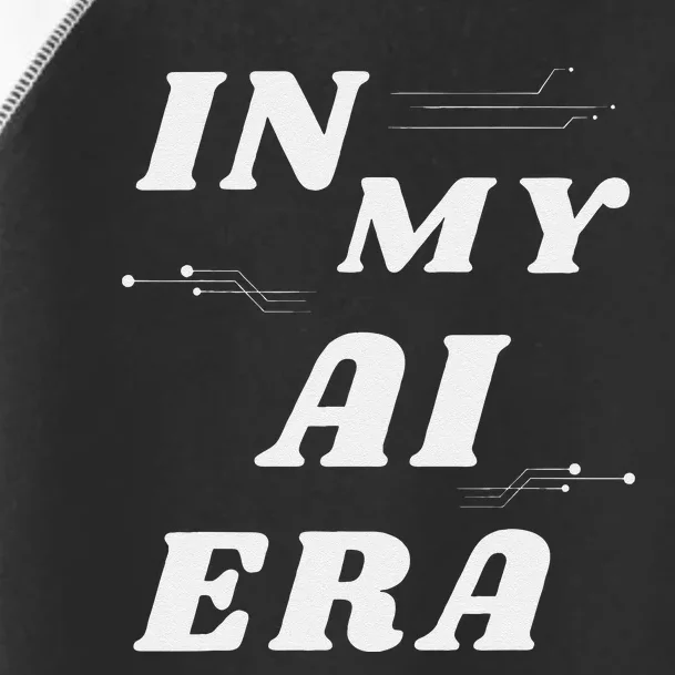 In My Ai Era Ai Engineer Era Artificial Intelligence Network Toddler Fine Jersey T-Shirt