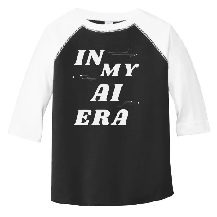 In My Ai Era Ai Engineer Era Artificial Intelligence Network Toddler Fine Jersey T-Shirt