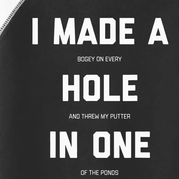 I Made A Hole In One Funny Golf Golfing Quote Toddler Fine Jersey T-Shirt