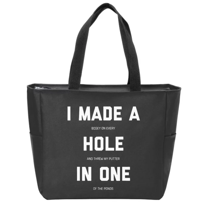 I Made A Hole In One Funny Golf Golfing Quote Zip Tote Bag