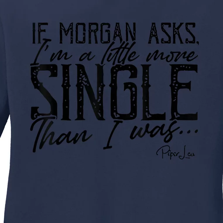 If Morgan Asks I'm A Little More Single Than I Was Ladies Long Sleeve Shirt