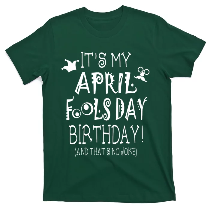 Its My April Fools Day Birthday Born On April 1st T-Shirt