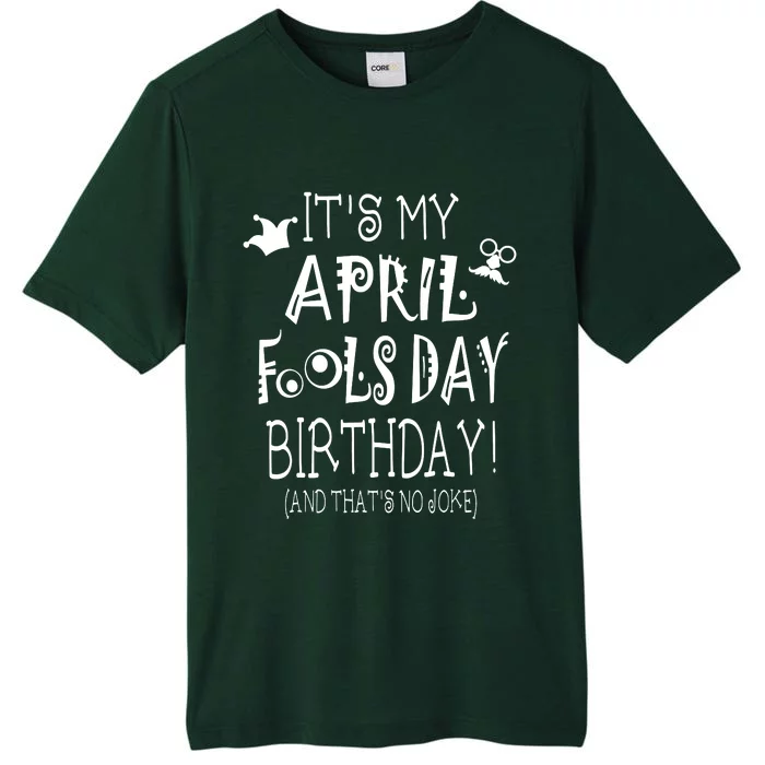 Its My April Fools Day Birthday Born On April 1st ChromaSoft Performance T-Shirt