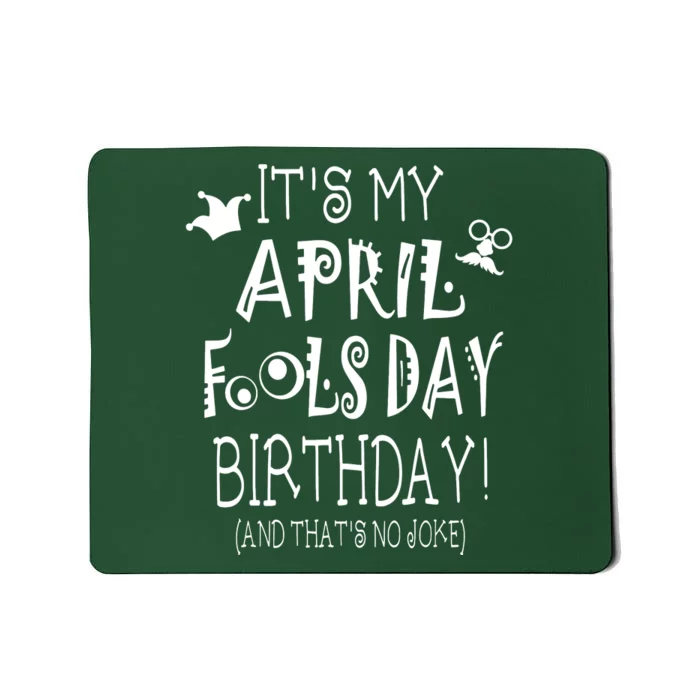 Its My April Fools Day Birthday Born On April 1st Mousepad