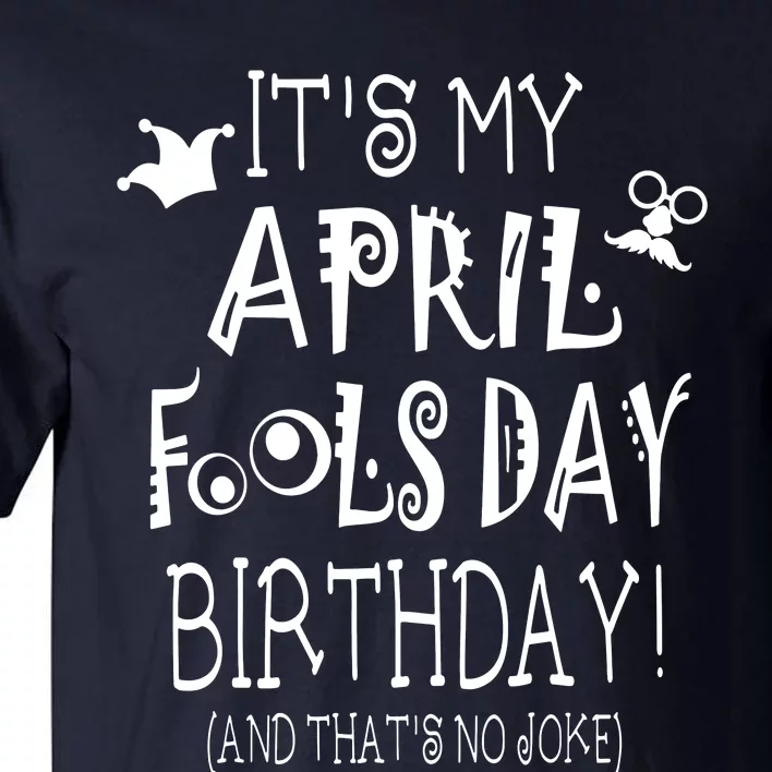 Its My April Fools Day Birthday Born On April 1st Tall T-Shirt