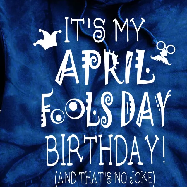 Its My April Fools Day Birthday Born On April 1st Tie Dye Hoodie