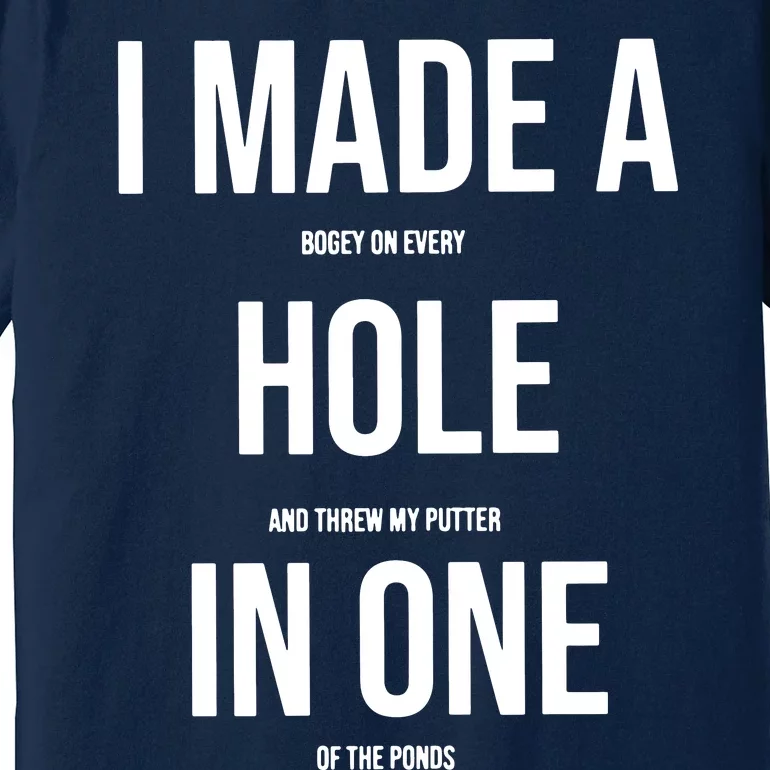 I Made A Hole In One Golf Premium T-Shirt