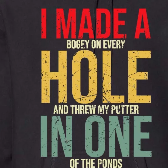 I Made A Hole In One Premium Hoodie