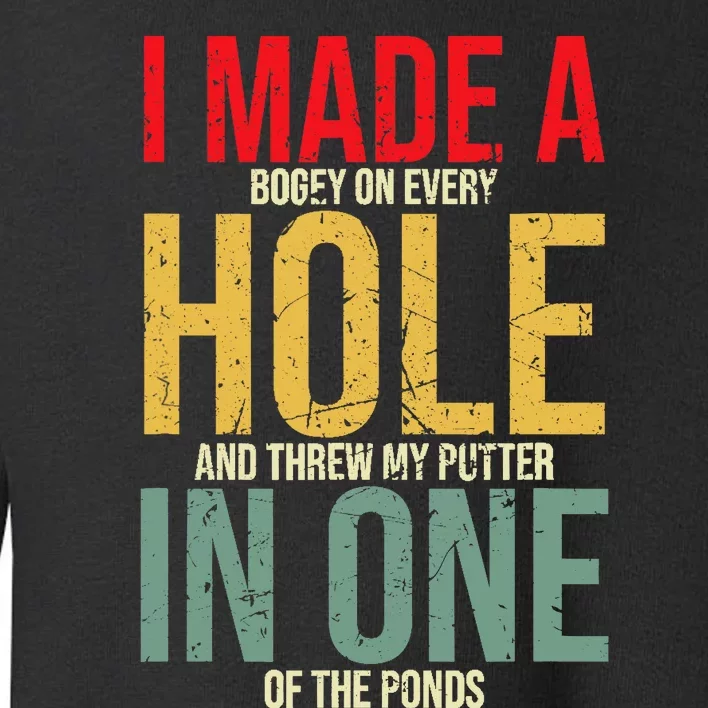 I Made A Hole In One Toddler Sweatshirt