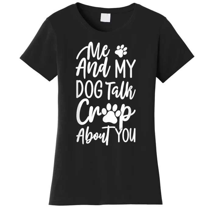 Intage Me And My Dog Talk Crap About You Women's T-Shirt