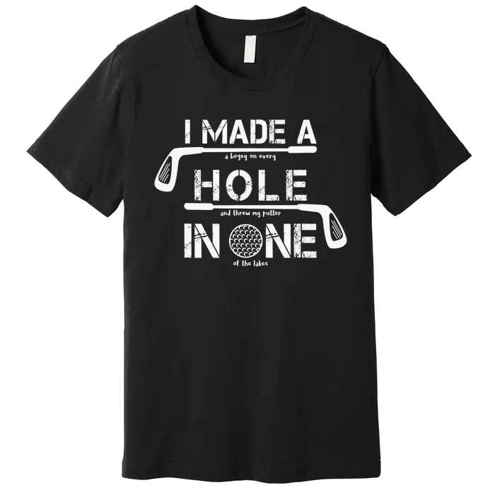 I Make A Hole In One Funny Golf Lover Golfer Golfing Life Premium T-Shirt