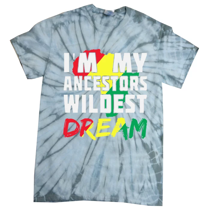 I'm My Ancestors Wildest Dream African Black History 365 Gift Tie-Dye T-Shirt