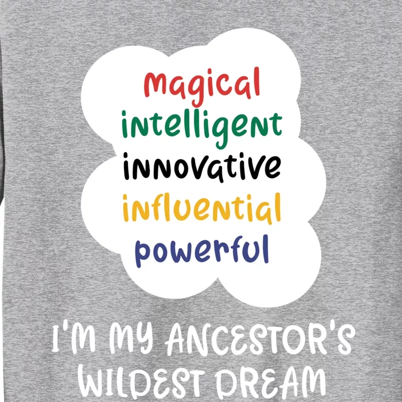 I'm My Ancestor's Wildest Dream Gift Tall Sweatshirt