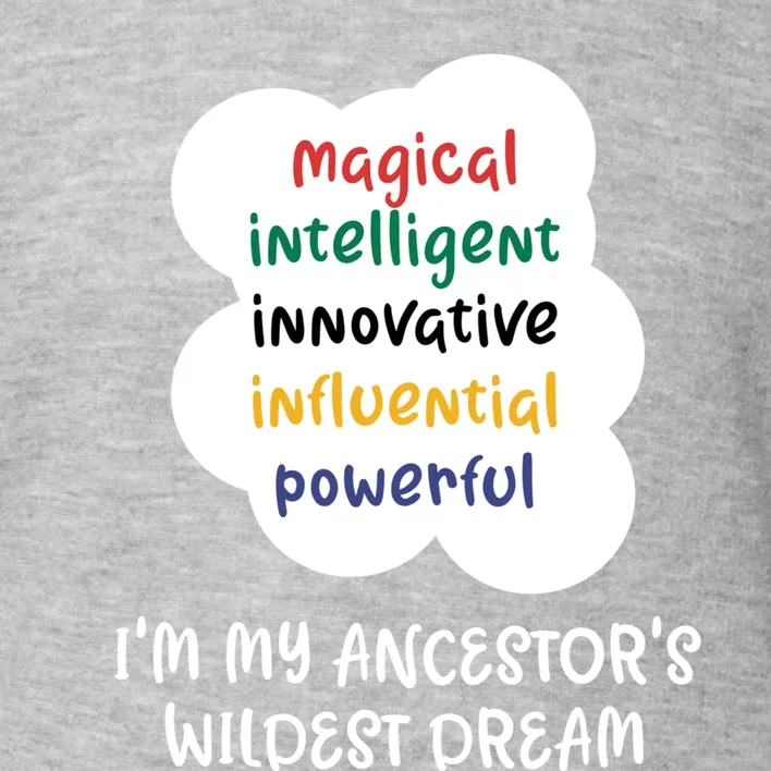 I'm My Ancestor's Wildest Dream Gift Toddler Sweatshirt