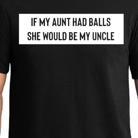 If My Aunt Had Balls She Would Be My Uncle Pajama Set