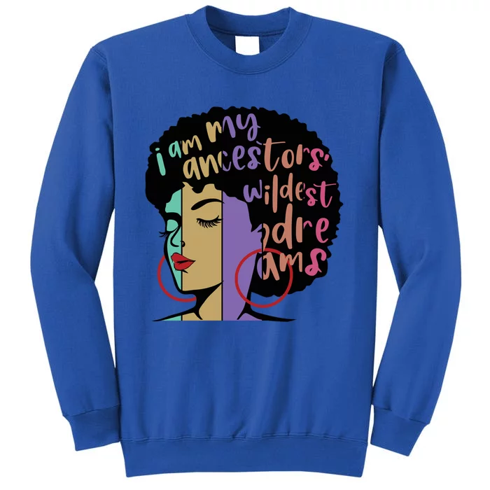 I'm My Ancestors' Wildest Dreams Black History Gift Tall Sweatshirt