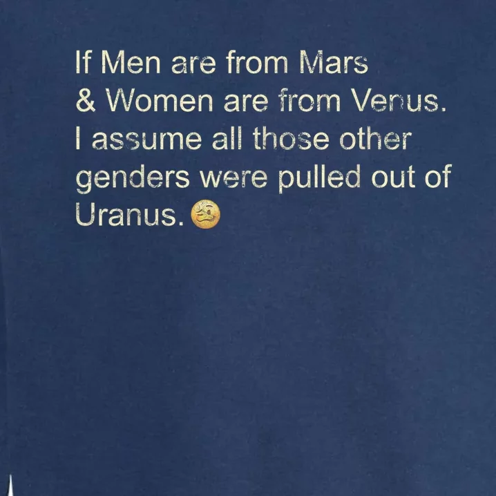 If Men Are From Mars And Women From Venus Out Of Uranus Garment-Dyed Sweatshirt