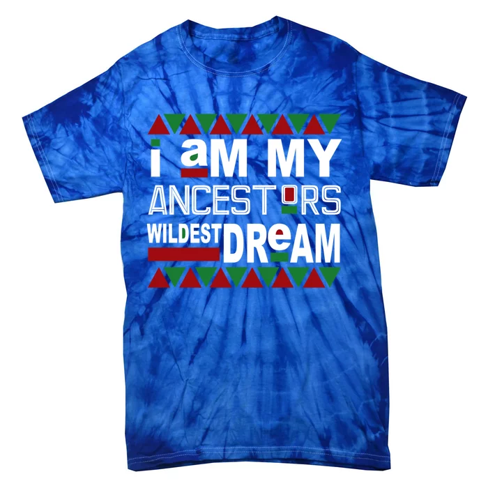 I'm My Ancestors Wildest Dream Black History Month Gift Tie-Dye T-Shirt