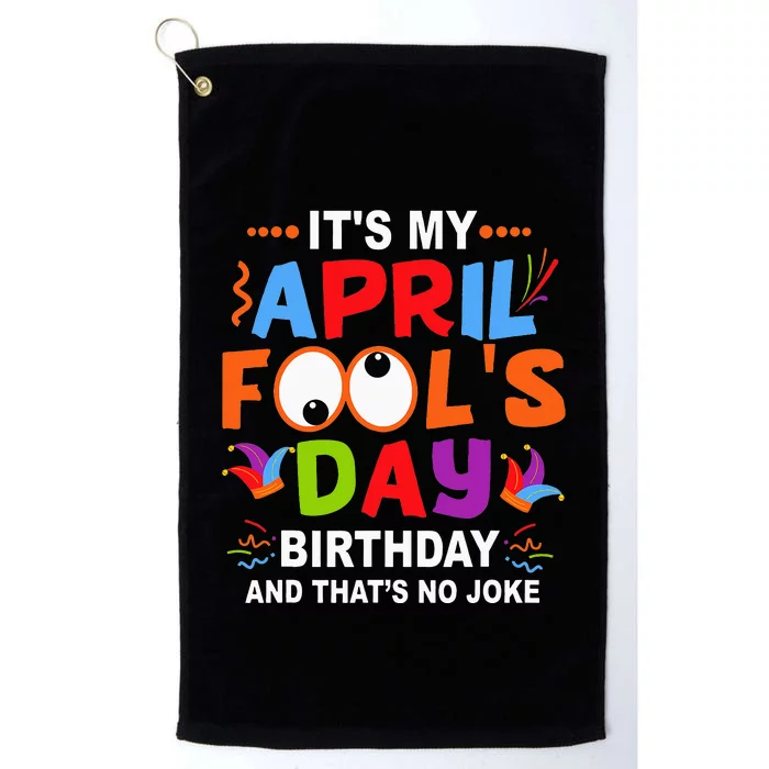 It's My April Fool's Day Birthday Born On April 1st Platinum Collection Golf Towel