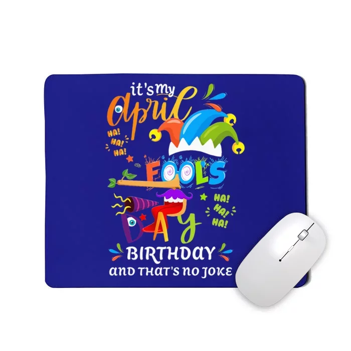 It's My April Fool's Day Birthday Funny April Fool's Day Mousepad