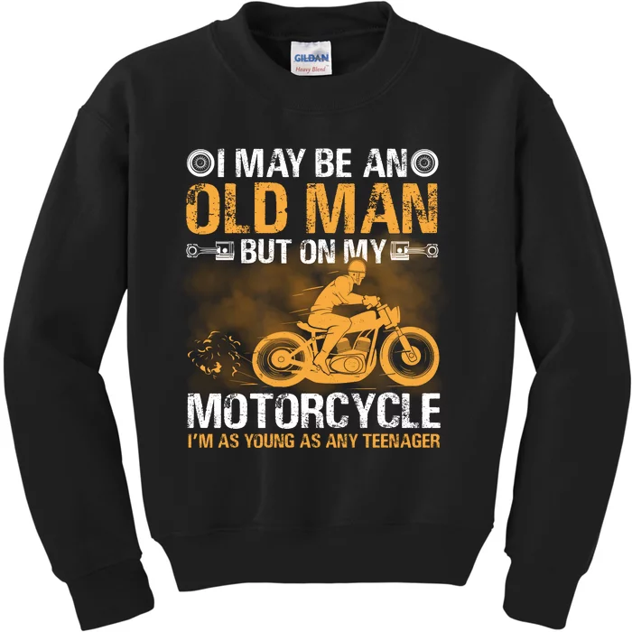 I Maybe An Old Man But On My Motorcycle Im As Young As Any Teenager Kids Sweatshirt