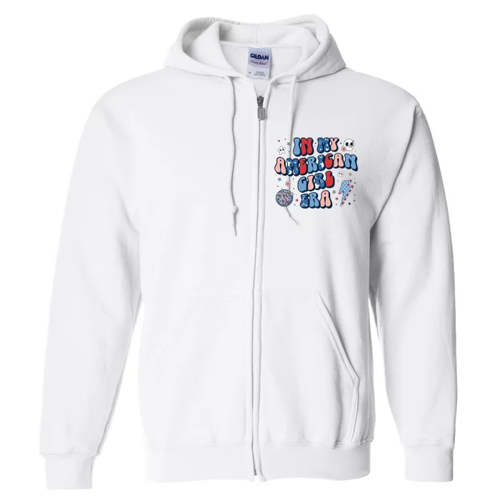 In My American Girl Era Retro 4th Of July Fourth Groovy Full Zip Hoodie