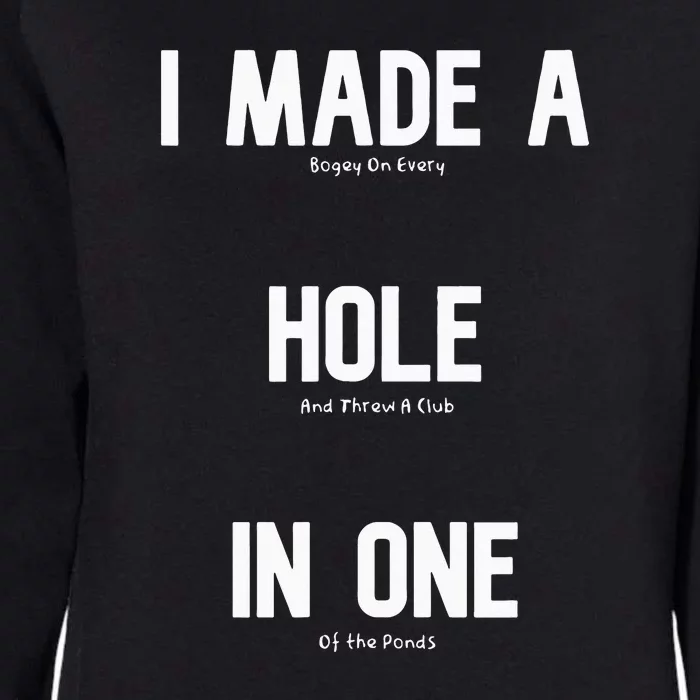 I Made A Hole In One Funny Golf Slice Humor Golfing Golfer Womens California Wash Sweatshirt