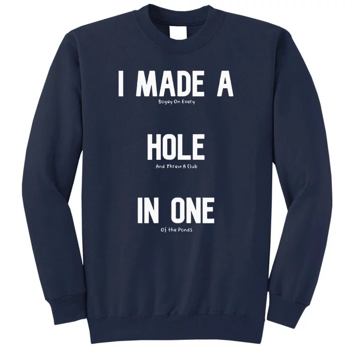 I Made A Hole In One Funny Golf Slice Humor Golfing Golfer Tall Sweatshirt