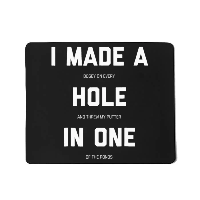 I Made A Bogey On Every Hole And Threw My Putter In One Mousepad