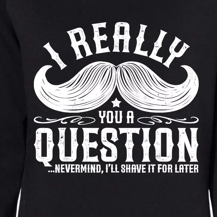 I Must Ask You A Question Funny Moustache Nerd Womens California Wash Sweatshirt