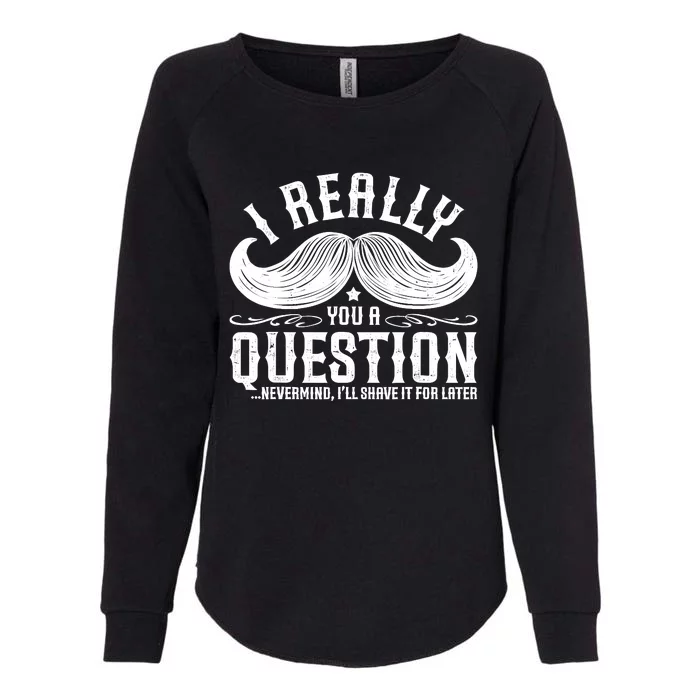 I Must Ask You A Question Funny Moustache Nerd Womens California Wash Sweatshirt