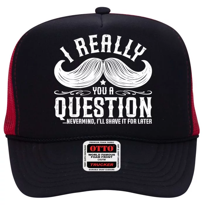 I Must Ask You A Question Funny Moustache Nerd High Crown Mesh Trucker Hat