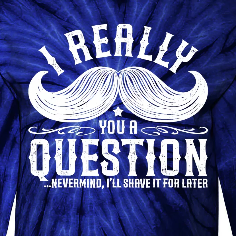 I Must Ask You A Question Funny Moustache Nerd Tie-Dye Long Sleeve Shirt