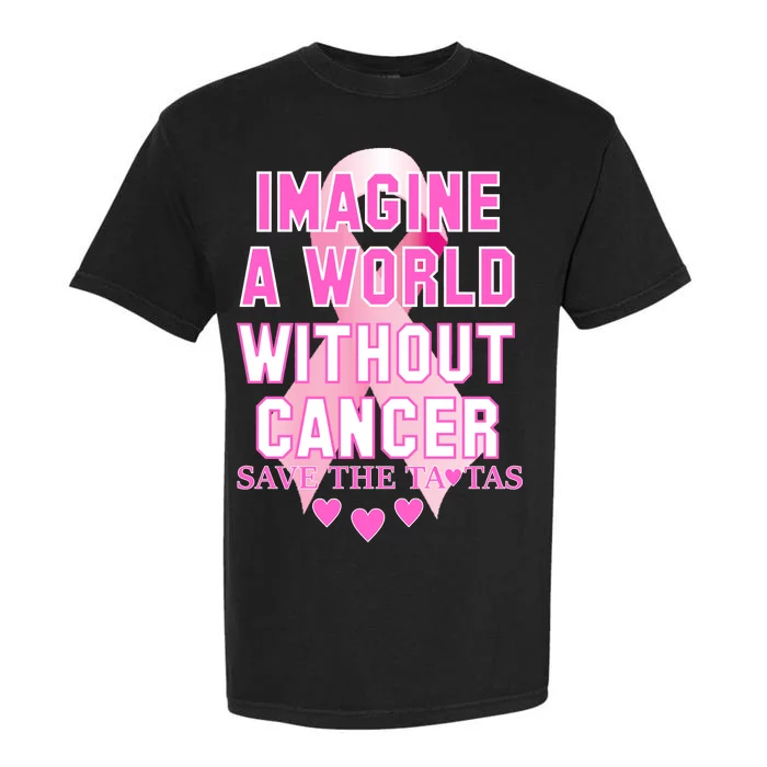 Imagine A World Without Cancer Save The Tatas Garment-Dyed Heavyweight T-Shirt