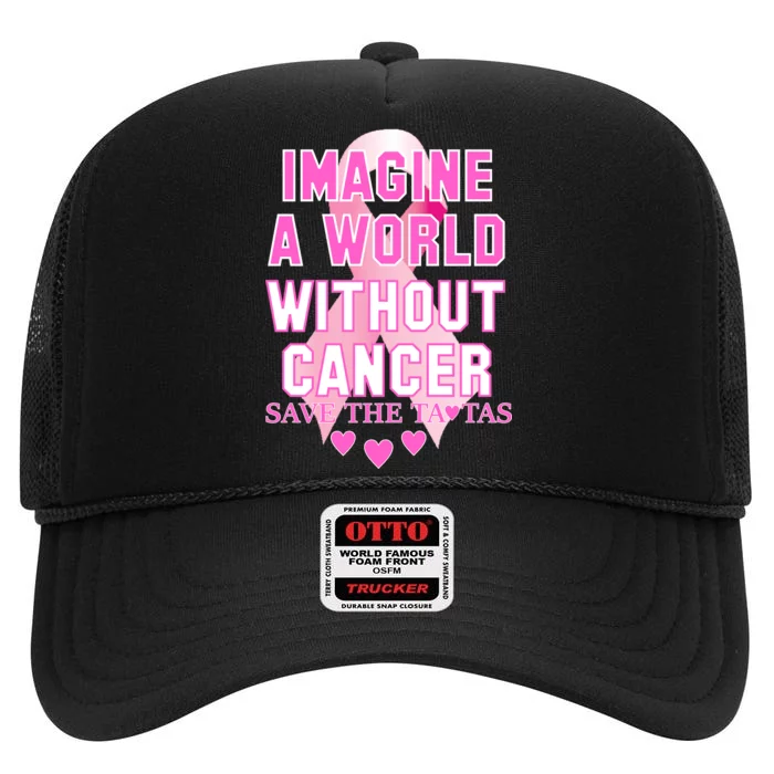 Imagine A World Without Cancer Save The Tatas High Crown Mesh Trucker Hat