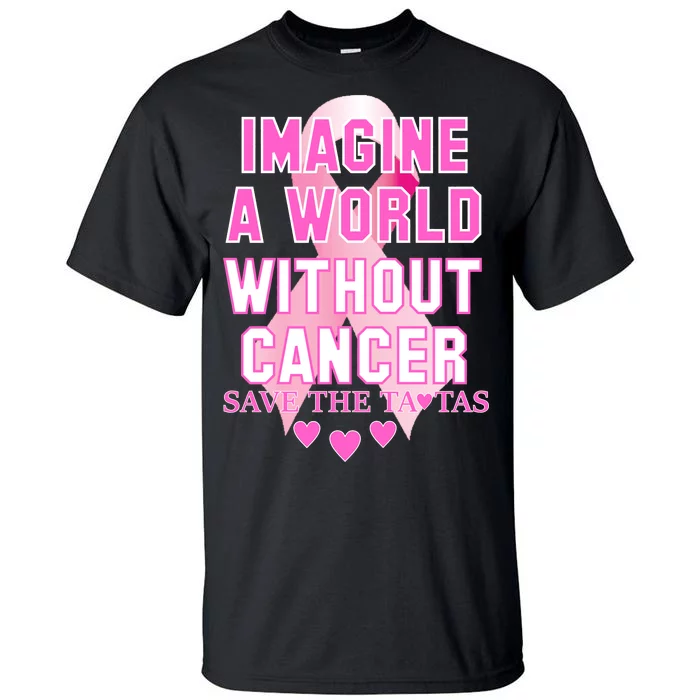 Imagine A World Without Cancer Save The Tatas Tall T-Shirt