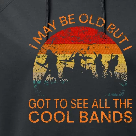 I May Be Old But I Got To See All The Cool Bands Performance Fleece Hoodie