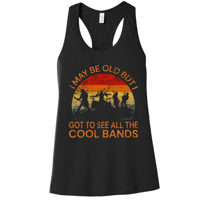 I May Be Old But I Got To See All The Cool Bands Women's Racerback Tank