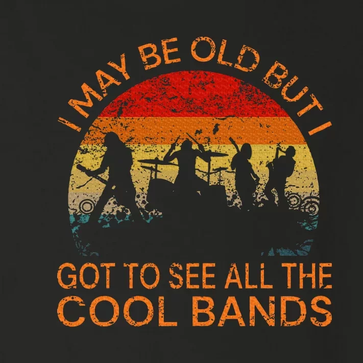 I May Be Old But I Got To See All The Cool Bands Toddler Long Sleeve Shirt